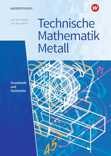 Technische Mathematik Metall: Grundstufe und Fachstufen Schulbuch (Technische Mathematik: Ausgabe Metall)