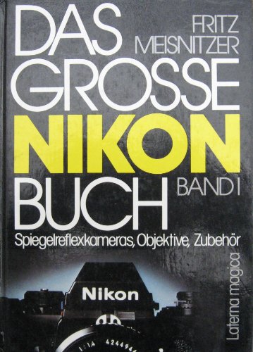 Das große Nikon Buch I. Spiegelreflexkameras, Objektive, Zubehör