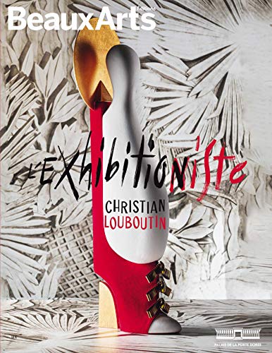 CHRISTIAN LOUBOUTIN : EXHIBITION(NISTE): AU PALAIS DE LA PORTE DOREE