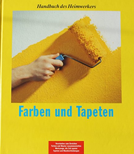 Farben und Tapeten. Handbuch des Heimwerkers.