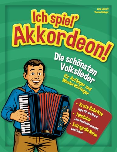 Ich spiel’ Akkordeon!: Die schönsten Volkslieder für Anfänger und Wiedereinsteiger