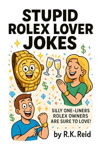 Stupid Rolex Lover Jokes: It's a funny Rolex lover gift idea. Great for Christmas, Birthday or as a Novelty present. Perfect to give as unique gifts for Rolex Lovers & Owners!