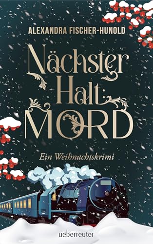Nächster Halt: Mord. Ein Weihnachtskrimi. Cosy Crime trifft auf Krimi-Klassiker: Mord im weihnachtlichen Luxuszug mit Flair der Zwanziger Jahre. Raffinierter All-Age-Krimi voller Weihnachtsstimmung