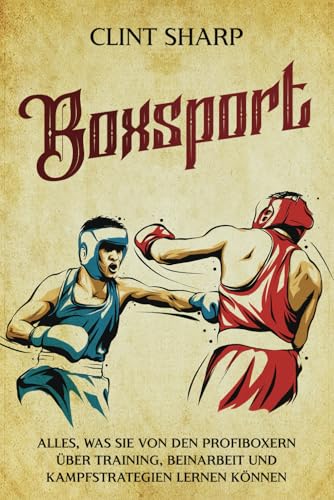Boxsport: Alles, was Sie von den Profiboxern über Training, Beinarbeit und Kampfstrategien lernen können (Mischkampfkünste)