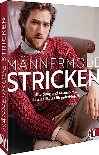 Männermode stricken: Kleidung und Accessoires: lässige Styles für jederMANN