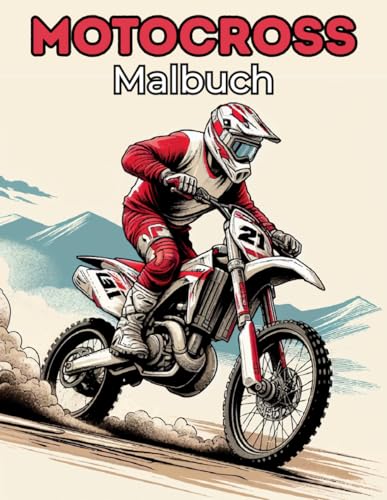 Motocross Malbuch: +40 originelle Motocross und Dirt Bike Malvorlagen für Kinder und Erwachsene,Ideal Für Fans Des Sports Und Adrenalinjunkies, Einzigartige Dirt Bike-Szenen zum Ausmalen