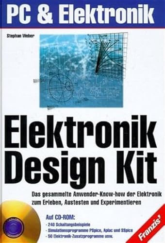 Elektronik Design Kit: Das gesammelte Anwender-Know-how der Elektronik zum Erleben, Austesten und Experimentieren. Auf CD: 240 Schaltungsbeispiele. ... SSpice. 50 Elektronik-Zusatzprogramme usw.