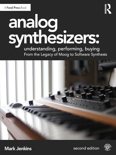 Analog Synthesizers: Understanding, Performing, Buying: From the Legacy of Moog to Software Synthesis