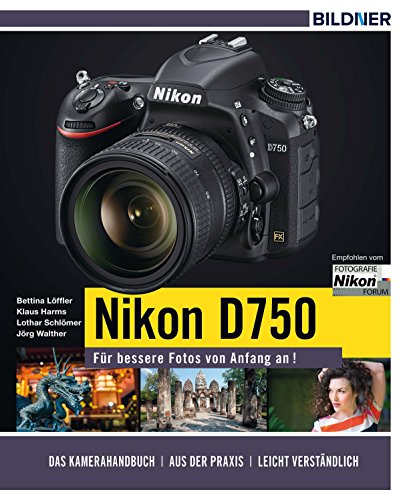 Nikon D750 - Für bessere Fotos von Anfang an!: Das umfangreiche Praxisbuch inkl. GRATIS eBook