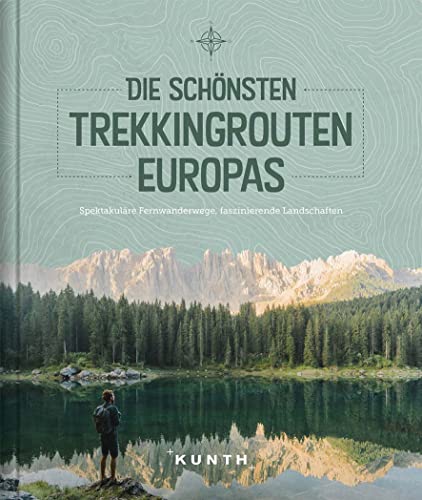 KUNTH Die schönsten Trekkingrouten Europas: Spektakuläre Fernwanderwege, faszinierende Landschaften (KUNTH Outdoor Abenteuer)