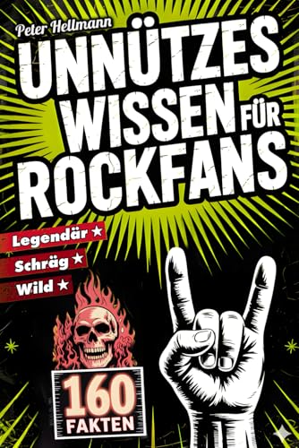 Unnützes Wissen für Rockfans: 160 schräge, wilde und legendäre Fakten von AC/DC bis Led Zeppelin | Das perfekte Geschenk für Rock-Fans und Musikliebhaber