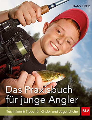 Das Praxisbuch für junge Angler: Angeln lernen für Anfänger – Techniken und Tipps für Kinder und Jugendliche (BLV Angelpraxis)