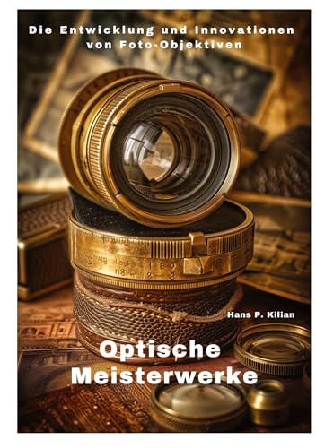 Optische Meisterwerke: Die Entwicklung und Innovationen von Foto-Objektiven