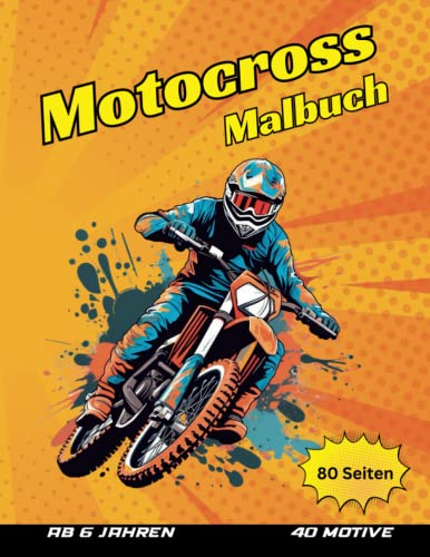 Motocross Malbuch, 40 Motocross Motive für Kinder und Erwachsene ab 6 Jahren: 80 Seiten, Ausmalbuch mit Motorrädern, Dirtbikes, für Mädchen, Jungen, Jugendliche
