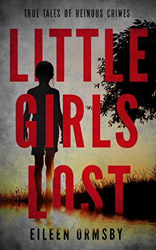 Little Girls Lost: True tales of heinous crimes (Tangled Webs True Crime) (English Edition)