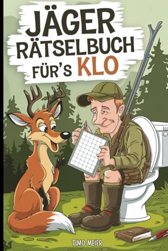 Jäger Rätselbuch für´s Klo: Mit Witz, Rätseln und Jagdhumor durch die stille Jagdzeit – das ideale Geschenk für Jäger, die keine Jagdpause kennen