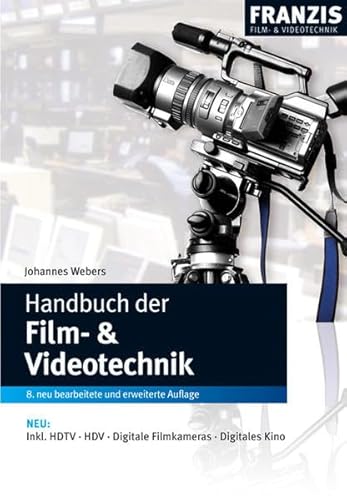 Handbuch der Film- und Videotechnik: Inkl. HDTV, HDV, Digitale Filmkameras, Digitales Kino