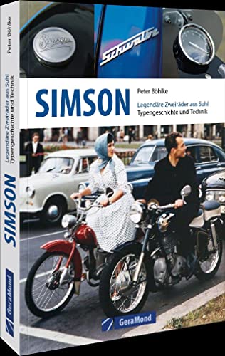 Simson: Legendäre Zweiräder aus Suhl – Typengeschichte und Technik: Die Geschichte legendärer Zweiräder aus Suhl in einem Buch. Typengeschichte: die ... Enduros, Roller, Mofas, Mokicks u.v.m