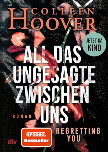 All das Ungesagte zwischen uns: Roman | Die deutsche Ausgabe von ›Regretting You‹: Filmstart im Herbst 2025!