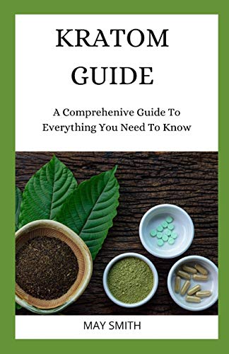 KRATOM GUIDE: A Comprehensive Guide To Everything You Need To Know