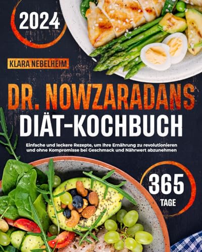 Dr. Nowzaradans Diät- Kochbuch: Einfache und leckere Rezepte, um Ihre Ernährung zu revolutionieren und ohne Kompromisse bei Geschmack und Nährwert abzunehmen