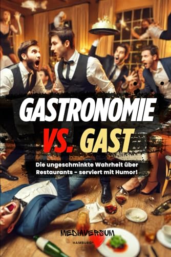 Gastronomie vs. Gast: Die ungeschminkte Wahrheit über Restaurants - serviert mit Humor!