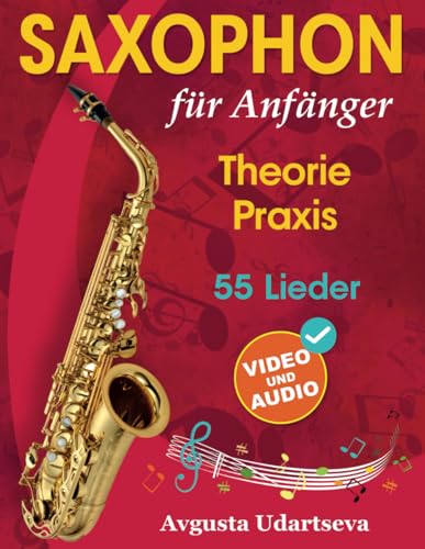 Saxophon für Anfänger: Theorie, Praxis und 55 Lieder. Für Kinder ab 12 Jahren und Erwachsene. Mit Online Videos und Audio