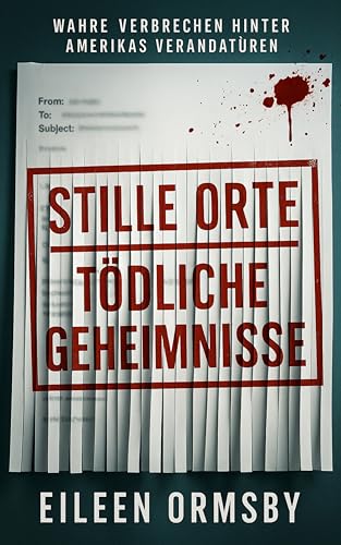 Stille Orte, Tödliche Geheimnisse: Wahre Verbrechen hinter Amerikas Verandatüren (Tangled Web True Crime)