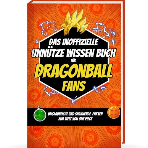 Unnützes Wissen für Dragonball Fans – Das Dragonball Buch für alle Fans von Dragonball Z, Son Goku, Dragonball Manga, Dragonball Massiv, Dragonball ... Dragonball Geschenk für Männer & Sammler