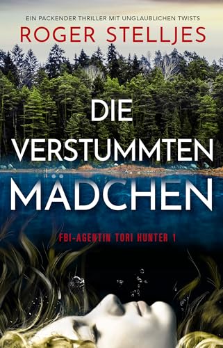 Die verstummten Mädchen: Ein packender Thriller mit unglaublichen Twists (FBI-Agentin Tori Hunter 1)