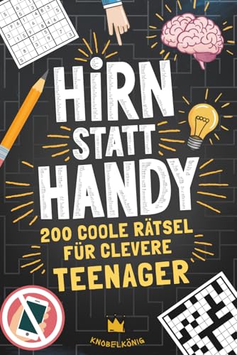 Hirn statt Handy - 200 coole Rätsel für clevere Teenager: Perfektes Geschenk-Rätselbuch für Teenager Mädchen & Jungen