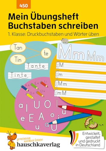 Mein Übungsheft Buchstaben schreiben lernen 1. Klasse: Druckbuchstaben und Wörter üben: ABC und Buchstaben lernen für Vorschule, Schulanfang und 1. ... zum Üben und Wiederholen, Band 450)