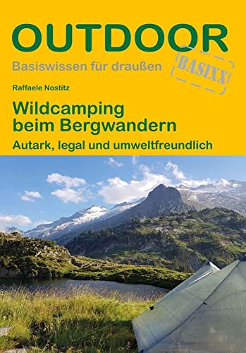 Wildcamping beim Bergwandern: Autark, legal und umweltfreundlich (Outdoor Basiswissen, Band 491)