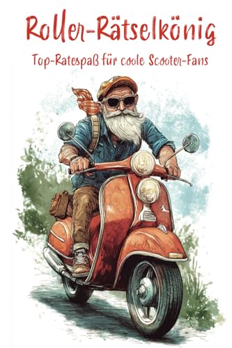 Roller-Rätselkönig - Top-Ratespaß für coole Scooter-Fans: Ultimatives Rätselbuch für echte Rollerfahrer!