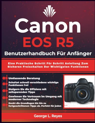 Canon EOS R5 Benutzerhandbuch Für Anfänger: Eine Praktische Schritt Für Schritt Anleitung Zum Sicheren Freischalten Der Wichtigsten Funktionen