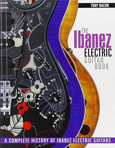 The Ibanez Electric Guitar Book: A Complete History of Ibanez Electric Guitars by Tony Bacon (2013-05-01)