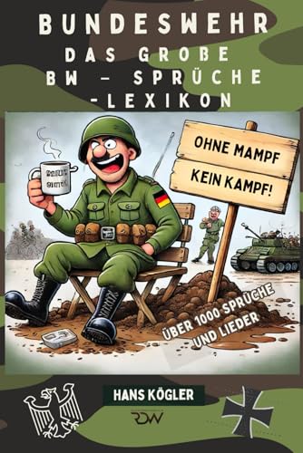 Bundeswehr. Das große Bw – Sprüche -lexikon. Ohne Mampf, kein Kampf!: Über 1000 Sprüche und Lieder (Sprüche Bücher, Band 4)