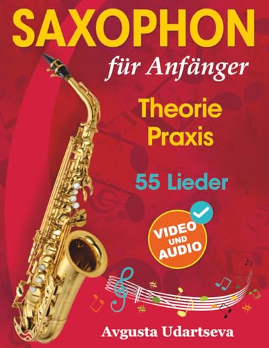 Saxophon für Anfänger: Theorie, Praxis und 55 Lieder. Für Kinder ab 12 Jahren und Erwachsene. Mit Online Videos und Audio