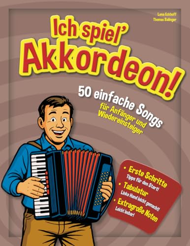 Ich spiel’ Akkordeon!: 50 einfache Songs für Anfänger und Wiedereinsteiger