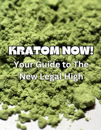 KRATOM NOW!: Your Guide to The New Legal High
