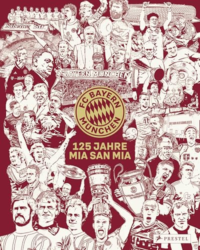 FC Bayern München: 125 Jahre Mia San Mia: Offizieller Bildband zur Geschichte des Vereins. Einzigartige Einblicke und besondere Momente aus 125 Jahren