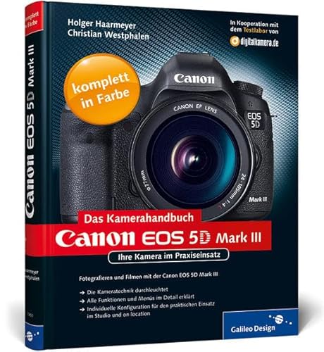 Canon EOS 5D Mark III. Das Kamerahandbuch: Ihre Kamera im Praxiseinsatz (Galileo Design)