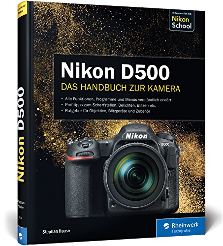 Nikon D500. Das Handbuch zur Kamera: Ihre Kamera im Praxiseinsatz