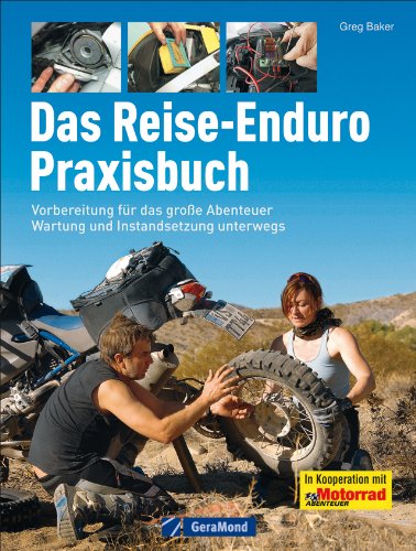 Das Reise Enduro Praxisbuch: Alles für die perfekte Vorbereitung eines Motorrad Abenteuers mit Antworten auf alle Fragen zu Technik, Wartung und ... ... Wartung und Instandsetzung unterwegs